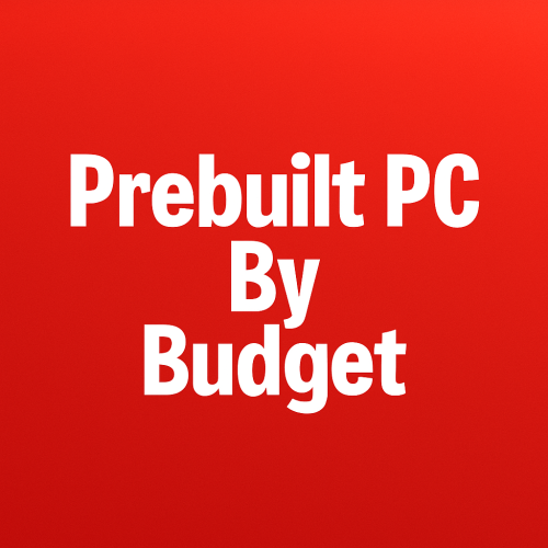 Prebuilt PC By Budget